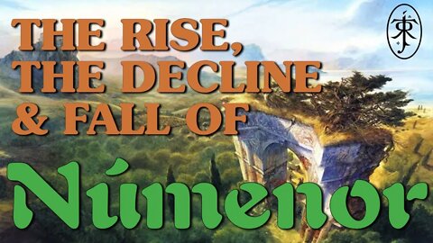 The Rise, The Decline and The Fall of Númenor: Tolkien Lore #1