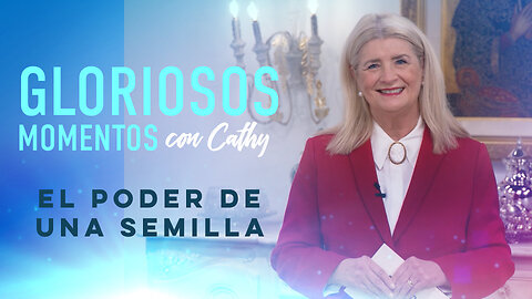 GLORIOSOS MOMENTOS CON CATHY: “El poder de una semilla”