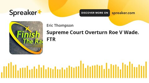 Supreme Court Overturn Roe V Wade. FTR