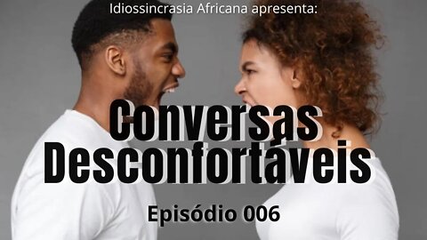 Conversas Desconfortáveis EP.006