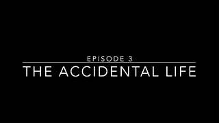 Episode 3: The Accidental Life