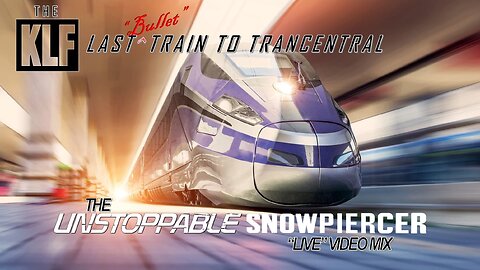 The KLF- Last “Bullet” Train to Trancentral (The Unstoppable Snowpiercer “Live” Video Mix)