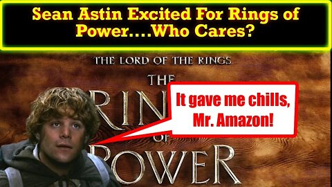 Sean Astin Throws His Support Behind Rings of Power! I Don't Care What He Thinks!