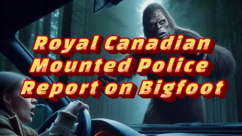 Royal Canadian Mounted Police Report on Bigfoot