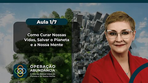 Aula 1/7 – Como Curar Nossas Vidas, Salvar o Planeta e a Nossa Mente | Maria Pereda