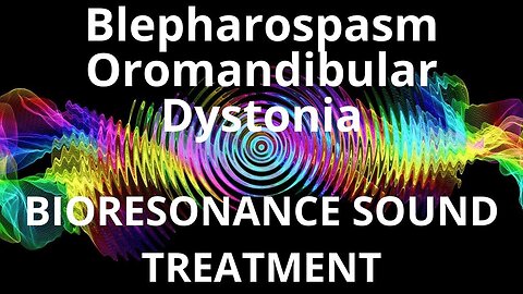Blepharospasm Oromandibular Dystonia _ Sound therapy session _ Sounds of nature