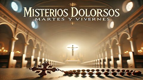 Misterios Dolorosos del Santo Rosario - Martes y Viernes