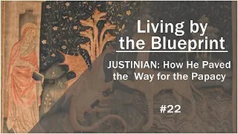 Prophecy Class 22: Justinian: How He Paved the Way for the Papacy
