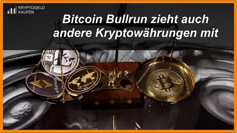 Bitcoin Bullrun zieht auch andere Kryptowährungen nach oben