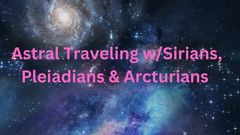 Astral Traveling w/Sirians, Pleiadians & Arcturians ∞The 9D Arcturian Council, by Daniel Scranton