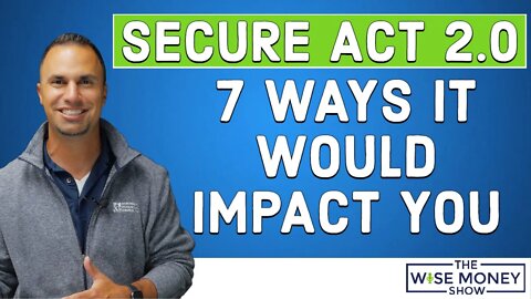 7 Ways the SECURE Act 2.0 Would Impact You