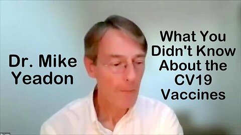 What You Didn’t Know About the C19 Vaccine — Dr. Mike Yeadon