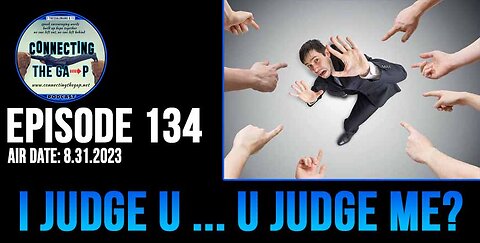 Episode 134 - I Judge U and U Judge Me?