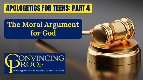 The Moral Argument for God (Apologetics for Teens Part 4)