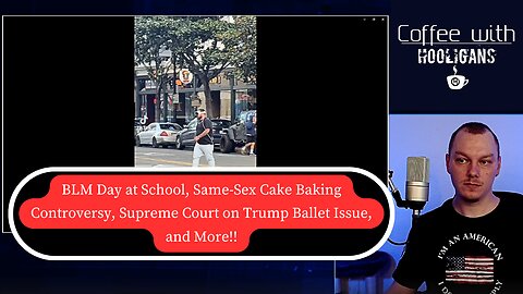 BLM Day at School, Same-Sex Cake Baking Controversy, Supreme Court on Trump Ballet Issue, and More!!