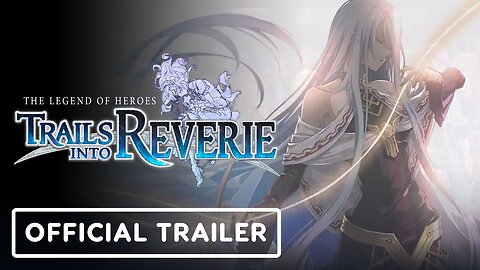 The Legend of Heroes: Trails into Reverie - Official Characters Trailer