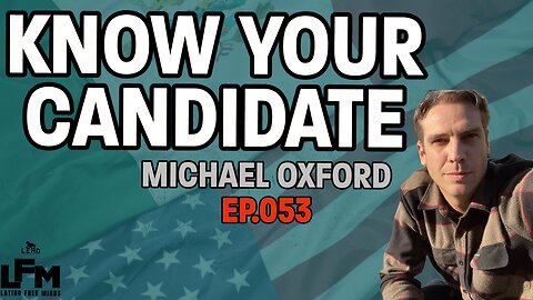 Know Your Candidate - Michael Oxford (LFM Ep.053)