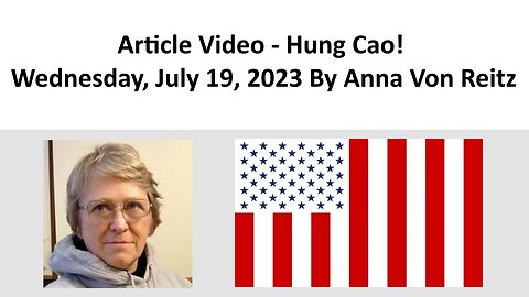 Article Video - Hung Cao! - Wednesday, July 19, 2023 By Anna Von Reitz