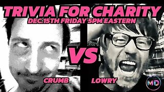 Trivia for Charity! Crumb vs Lowry! (PROMO) Dec 15th, 5pm Eastern