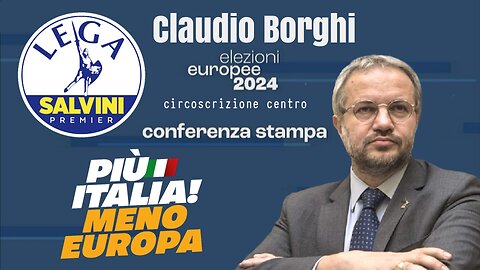 🔴Sen. Claudio Borghi, candidato alle Elezioni Europee 2024, circoscrizione centro: conferenza stampa