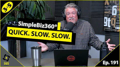 SimpleBiz360 Podcast - Episode #191: QUICK. SLOW. SLOW.