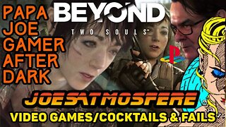 Papa Joe Gamer After Dark: Beyond Two Souls, Cocktails & Fails!