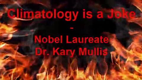 Climatology Is A JOKE - Nobel Laureate Dr Kary Mullis