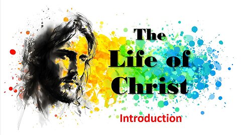 The Life of Christ Introduction