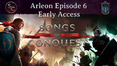 Episode 6 - Early Access Songs of Conquest Arleon