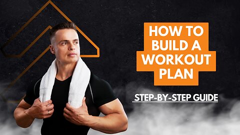 How to Build a Workout Plan: A Step-by-Step Guide