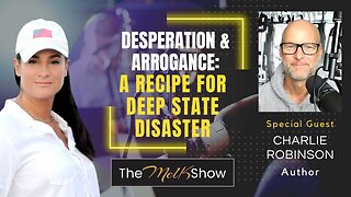 Mel K & Charlie Robinson | Desperation & Arrogance: A Recipe for Deep State Disaster | 8-4-23