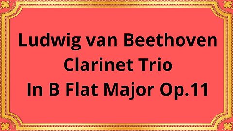Ludwig van Beethoven Clarinet Trio In B Flat Major Op.11