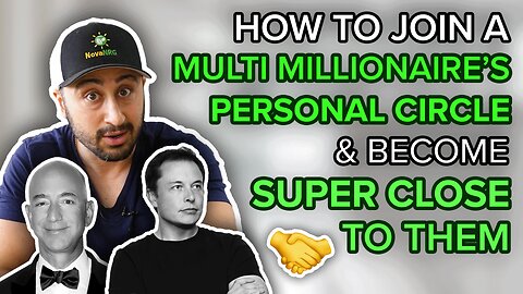 How To Join A Multi Millionaires Personal Circle & Become Super Close to them