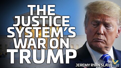 The Justice System’s War on Trump