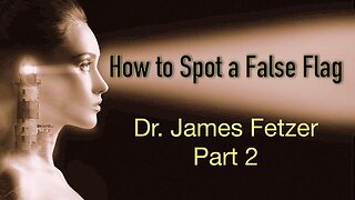 How to Spot a False Flag (Part 2) Jim Fetzer