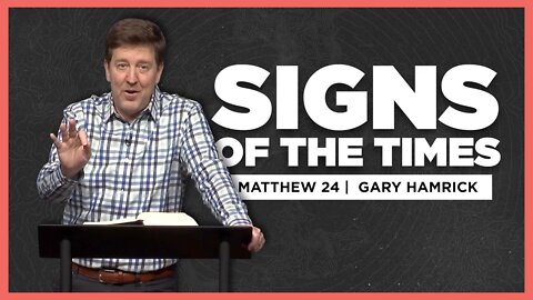 Signs of the Times | Matthew 24 | Gary Hamrick