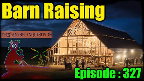 🍻Barn Raising No.15 : Episode 327