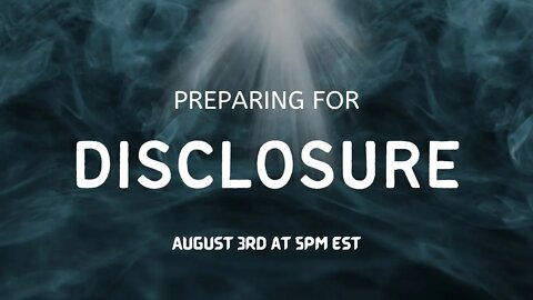 Preparing for DISCLOSURE | LIVE on August 3rd @ 5PM EST