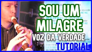 SOU UM MILAGRE - VOZ DA VERDADE - Tutorial para flauta doce contralto