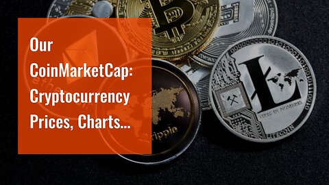 Our CoinMarketCap: Cryptocurrency Prices, Charts And Market Diaries