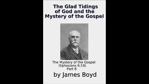 The Glad tidings of God and the Mystery of the Gospel, Ephesians 6, Part 8, by James Boyd, End