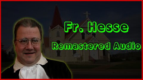 Fr. Hesse: The New Conciliar Religion (Part 1) (Remastered Audio)