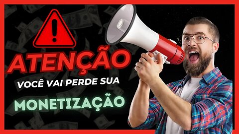 ATENÇÃO VOCÊ VAI PERDER SUA MONETIZAÇÃO