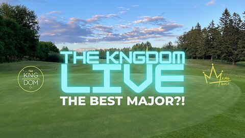 THE KNGDOM LIVE - IS THE OPEN THE BEST MAJOR?!