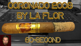 60 SECOND CIGAR REVIEW - La Flor Coronado 2006