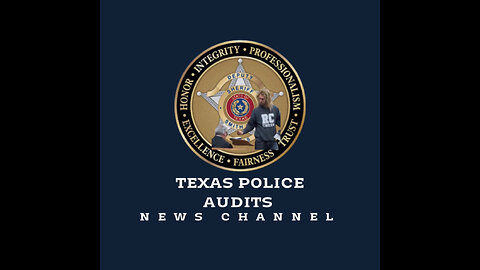 TEXAS POLICE AUDITS NEWS CHANNEL AND GUESTS 9 PM UK - 1 PM PACIFIC - 3 PM CENTRAL -4 PM EASTERN