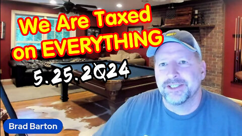 We Are Taxed on EVERYTHING 5-24-2Q24 - Brad Barton Great