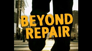 BEYOND REPAIR