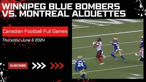 Winnipeg Blue Bombers vs Montreal Alouettes - June 6th, 2024 - Week 1