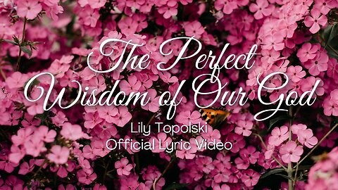Lily Topolski - The Perfect Wisdom of Our God (Official Lyric Video)
